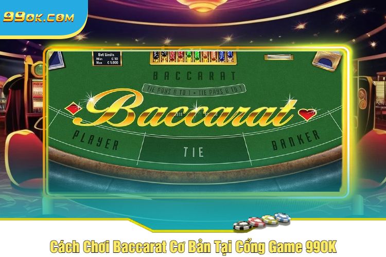 Cách Chơi Baccarat Cơ Bản Tại Cổng Game 99OK