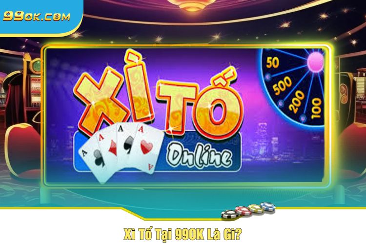 Xì Tố Tại 99OK Là Gì